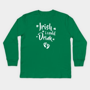 Pregnant Mom Saint Patricks Day Funny Irish I Could Drink Baby Feet Shamrock Expecting Maternity Kids Long Sleeve T-Shirt